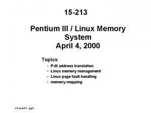 15 213 Pentium III Linux Memory System April