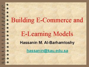 Building ECommerce and ELearning Models Hassanin M AlBarhamtoshy