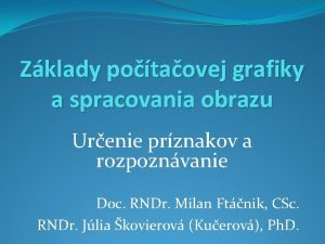 Zklady potaovej grafiky a spracovania obrazu Urenie prznakov