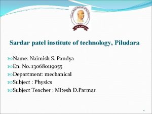 Sardar patel institute of technology Piludara Name Naimish