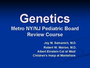 Genetics Metro NYNJ Pediatric Board Review Course Joy