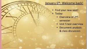 January 6 th Welcome back Find your new