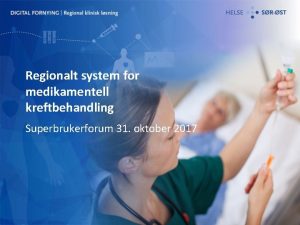 Regionalt system for medikamentell kreftbehandling Superbrukerforum 31 oktober