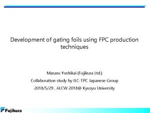 Development of gating foils using FPC production techniques