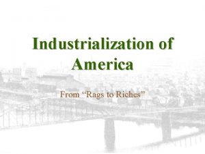 Industrialization of America From Rags to Riches POWERHOUSE