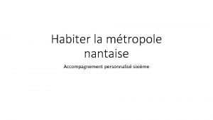 Habiter la mtropole nantaise Accompagnement personnalis sixime Consigne