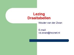 Lezing Draaitabellen Wouter van der Zwan Email vd