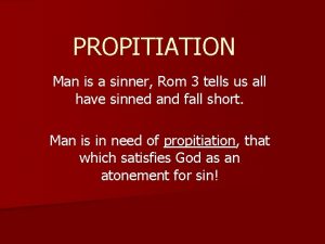 PROPITIATION Man is a sinner Rom 3 tells