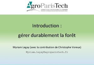 Introduction grer durablement la fort Myriam Legay avec