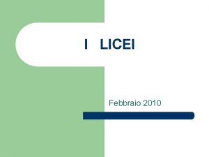 I LICEI Febbraio 2010 COME CAMBIANO I LICEI