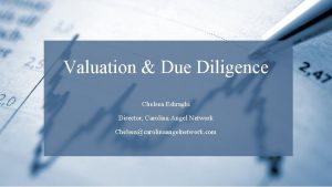 Valuation Due Diligence Chelsea Eshraghi Director Carolina Angel