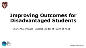 Improving Outcomes for Disadvantaged Students Cheryl Waterhouse Subject