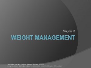 Chapter 11 WEIGHT MANAGEMENT Copyright 2016 Mc GrawHill