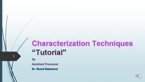 1 Characterization Techniques Tutorial Tutorial By Assistant Processor