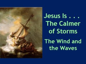 Jesus Is The Calmer of Storms The Wind