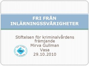 FRI FRN INLRNINGSSVRIGHETER Stiftelsen fr kriminalvrdens frmjande Mirva