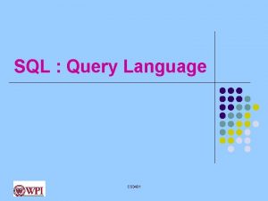 SQL Query Language CS 3431 SELECTFROMWHERE SELECT FROM