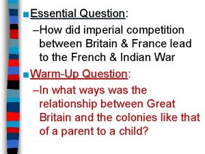 Essential Question Question How did imperial competition between