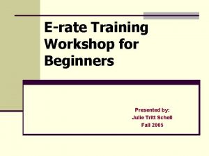 Erate Training Workshop for Beginners Presented by Julie