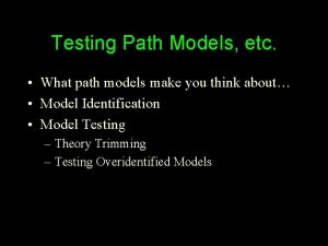 Testing Path Models etc What path models make