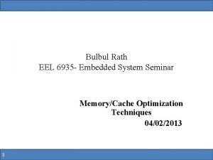 Bulbul Rath EEL 6935 Embedded System Seminar MemoryCache