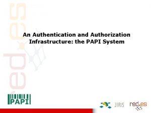 An Authentication and Authorization Infrastructure the PAPI System