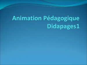 Animation Pdagogique Didapages 1 Plan de lanimation 1