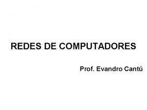 REDES DE COMPUTADORES Prof Evandro Cant Prof Evandro