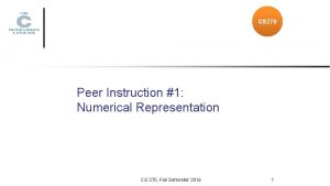 CS 270 Peer Instruction 1 Numerical Representation CS