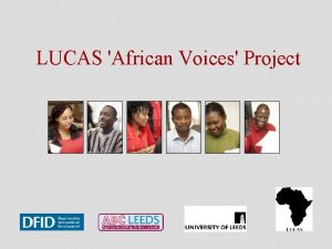 LUCAS African Voices Project LUCAS Leeds University Centre