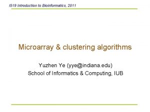 I 519 Introduction to Bioinformatics 2011 Microarray clustering