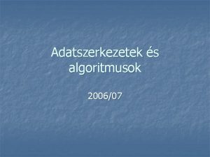 Adatszerkezetek s algoritmusok 200607 1 Algoritmus n n