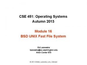 CSE 451 Operating Systems Autumn 2013 Module 16