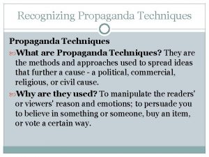Recognizing Propaganda Techniques What are Propaganda Techniques They