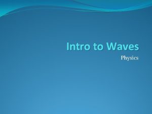 Intro to Waves Physics Learning outcomes Learning Outcomes