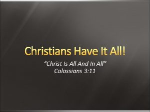 Christians Have It All Christ Is All And