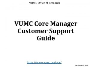 VUMC Office of Research VUMC Core Manager Customer