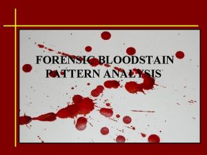 FORENSIC BLOODSTAIN PATTERN ANALYSIS Blood Spatter Blood drops