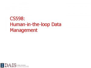 CS 598 Humanintheloop Data Management Todays class n