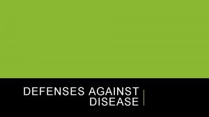 DEFENSES AGAINST DISEASE COMPLETE THE FOLLOWING STATEMENTS WITH