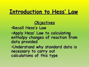 Introduction to Hess Law Objectives Recall Hesss Law