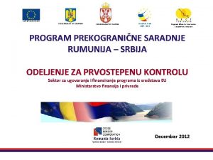 EUROPEAN UNION GOVERNMENT OF ROMANIA GOVERNMENT OF SERBIA