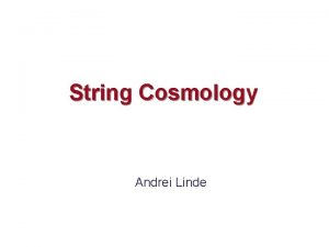 String Cosmology Andrei Linde Contents 1 Cosmology A
