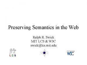 Preserving Semantics in the Web Ralph R Swick