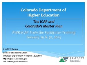 Colorado Department of Higher Education The ICAP and