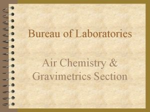 Bureau of Laboratories Air Chemistry Gravimetrics Section What