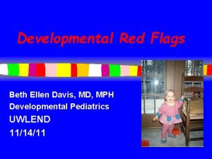 Developmental Red Flags Beth Ellen Davis MD MPH