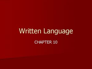 Written Language CHAPTER 10 WRITTEN LANGUAGE What are