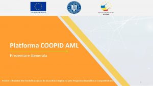 Platforma COOPID AML Prezentare Generala Proiect cofinantat din