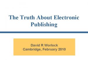 The Truth About Electronic Publishing David R Worlock